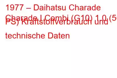 1977 – Daihatsu Charade
Charade I Combi (G10) 1.0 (50 PS) Kraftstoffverbrauch und technische Daten