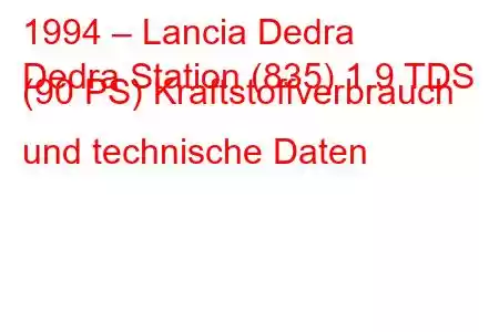 1994 – Lancia Dedra
Dedra Station (835) 1.9 TDS (90 PS) Kraftstoffverbrauch und technische Daten