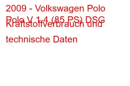 2009 - Volkswagen Polo
Polo V 1.4 (85 PS) DSG Kraftstoffverbrauch und technische Daten