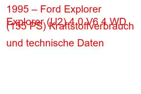 1995 – Ford Explorer
Explorer (U2) 4.0 V6 4 WD (155 PS) Kraftstoffverbrauch und technische Daten