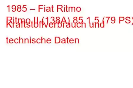 1985 – Fiat Ritmo
Ritmo II (138A) 85 1,5 (79 PS) Kraftstoffverbrauch und technische Daten