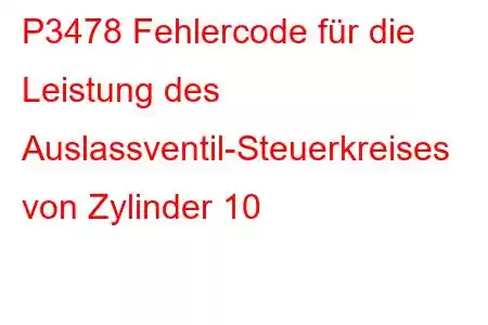 P3478 Fehlercode für die Leistung des Auslassventil-Steuerkreises von Zylinder 10