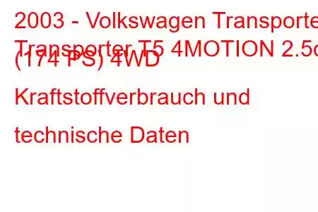 2003 - Volkswagen Transporter
Transporter T5 4MOTION 2.5d (174 PS) 4WD Kraftstoffverbrauch und technische Daten