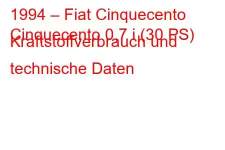 1994 – Fiat Cinquecento
Cinquecento 0,7 i (30 PS) Kraftstoffverbrauch und technische Daten