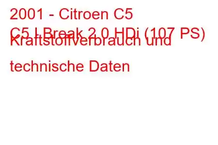 2001 - Citroen C5
C5 I Break 2.0 HDi (107 PS) Kraftstoffverbrauch und technische Daten