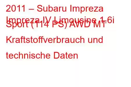 2011 – Subaru Impreza
Impreza IV Limousine 1.6i Sport (114 PS) AWD MT Kraftstoffverbrauch und technische Daten