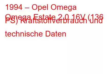 1994 – Opel Omega
Omega Estate 2.0 16V (136 PS) Kraftstoffverbrauch und technische Daten