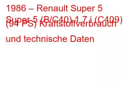 1986 – Renault Super 5
Super 5 (B/C40) 1.7 i (C409) (94 PS) Kraftstoffverbrauch und technische Daten