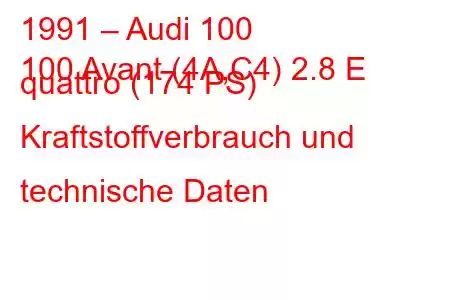 1991 – Audi 100
100 Avant (4A,C4) 2.8 E quattro (174 PS) Kraftstoffverbrauch und technische Daten