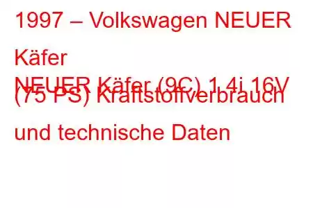 1997 – Volkswagen NEUER Käfer
NEUER Käfer (9C) 1.4i 16V (75 PS) Kraftstoffverbrauch und technische Daten