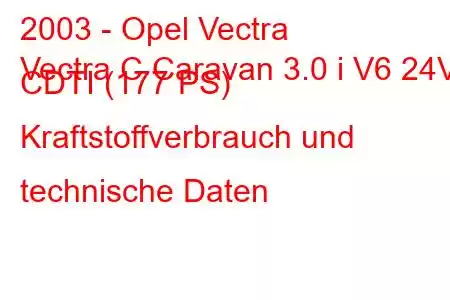 2003 - Opel Vectra
Vectra C Caravan 3.0 i V6 24V CDTI (177 PS) Kraftstoffverbrauch und technische Daten