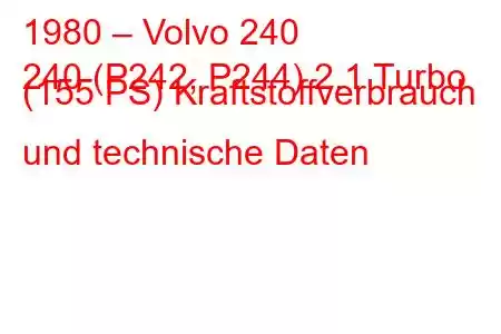 1980 – Volvo 240
240 (P242, P244) 2.1 Turbo (155 PS) Kraftstoffverbrauch und technische Daten