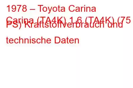 1978 – Toyota Carina
Carina (TA4K) 1.6 (TA4K) (75 PS) Kraftstoffverbrauch und technische Daten