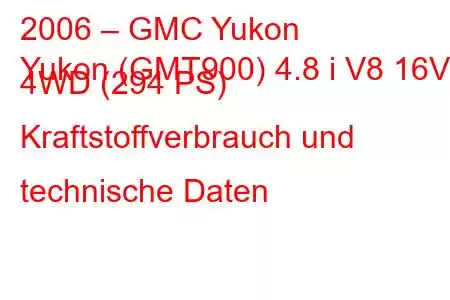 2006 – GMC Yukon
Yukon (GMT900) 4.8 i V8 16V 4WD (294 PS) Kraftstoffverbrauch und technische Daten