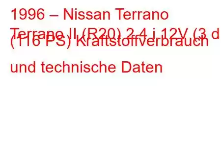 1996 – Nissan Terrano
Terrano II (R20) 2.4 i 12V (3 dr) (116 PS) Kraftstoffverbrauch und technische Daten