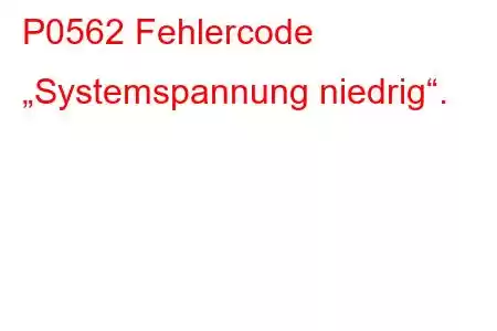 P0562 Fehlercode „Systemspannung niedrig“.