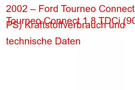 2002 – Ford Tourneo Connect
Tourneo Connect 1.8 TDCi (90 PS) Kraftstoffverbrauch und technische Daten