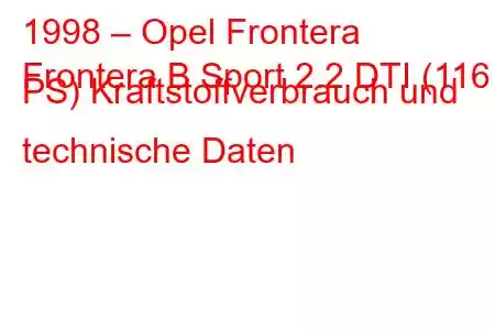 1998 – Opel Frontera
Frontera B Sport 2.2 DTI (116 PS) Kraftstoffverbrauch und technische Daten