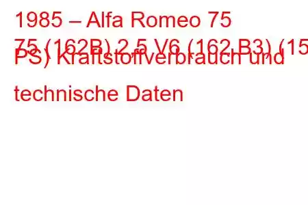 1985 – Alfa Romeo 75
75 (162B) 2,5 V6 (162.B3) (156 PS) Kraftstoffverbrauch und technische Daten