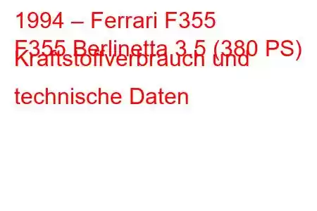 1994 – Ferrari F355
F355 Berlinetta 3.5 (380 PS) Kraftstoffverbrauch und technische Daten