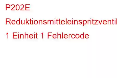 P202E Reduktionsmitteleinspritzventil-Schaltkreisbereich/Leistungsbank 1 Einheit 1 Fehlercode