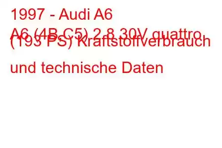 1997 - Audi A6
A6 (4B,C5) 2.8 30V quattro (193 PS) Kraftstoffverbrauch und technische Daten