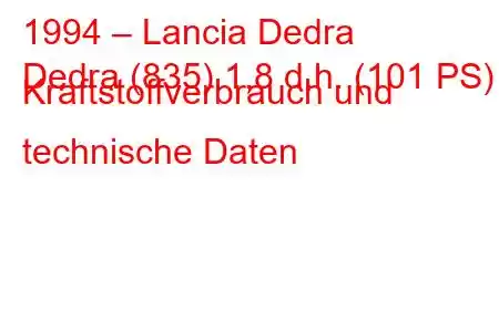 1994 – Lancia Dedra
Dedra (835) 1,8 d.h. (101 PS) Kraftstoffverbrauch und technische Daten