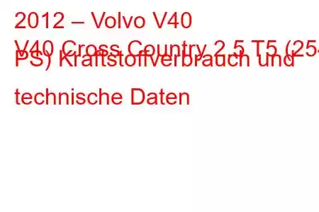 2012 – Volvo V40
V40 Cross Country 2.5 T5 (254 PS) Kraftstoffverbrauch und technische Daten