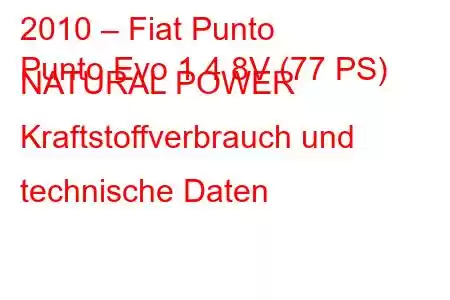 2010 – Fiat Punto
Punto Evo 1.4 8V (77 PS) NATURAL POWER Kraftstoffverbrauch und technische Daten