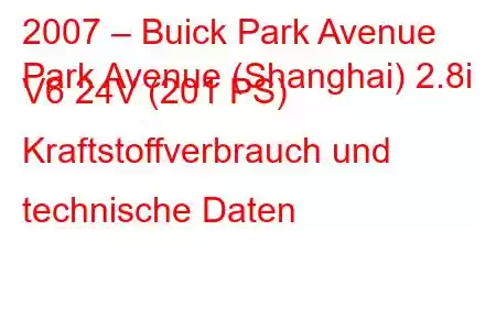 2007 – Buick Park Avenue
Park Avenue (Shanghai) 2.8i V6 24V (201 PS) Kraftstoffverbrauch und technische Daten