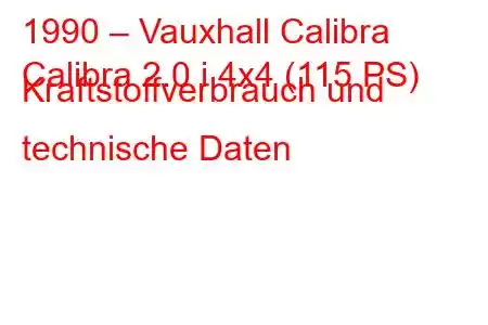 1990 – Vauxhall Calibra
Calibra 2.0 i 4x4 (115 PS) Kraftstoffverbrauch und technische Daten