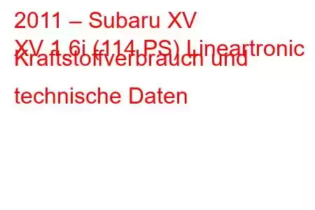 2011 – Subaru XV
XV 1.6i (114 PS) Lineartronic Kraftstoffverbrauch und technische Daten