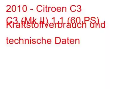 2010 - Citroen C3
C3 (Mk II) 1.1 (60 PS) Kraftstoffverbrauch und technische Daten