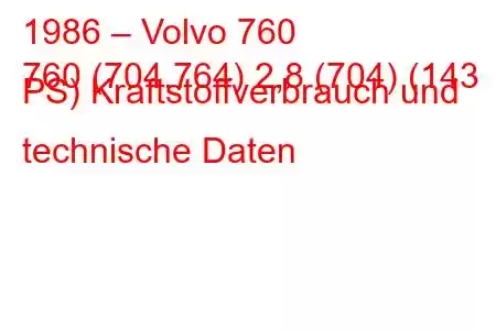 1986 – Volvo 760
760 (704.764) 2,8 (704) (143 PS) Kraftstoffverbrauch und technische Daten