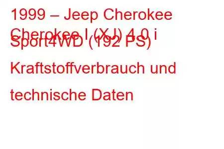 1999 – Jeep Cherokee
Cherokee I (XJ) 4.0 i Sport4WD (192 PS) Kraftstoffverbrauch und technische Daten