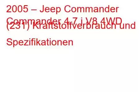 2005 – Jeep Commander
Commander 4.7 i V8 4WD (231) Kraftstoffverbrauch und Spezifikationen