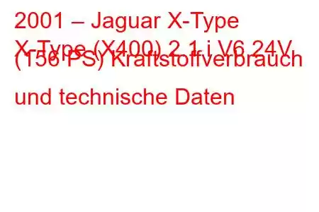 2001 – Jaguar X-Type
X-Type (X400) 2.1 i V6 24V (156 PS) Kraftstoffverbrauch und technische Daten