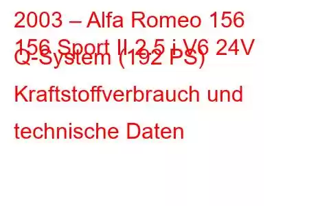 2003 – Alfa Romeo 156
156 Sport II 2.5 i V6 24V Q-System (192 PS) Kraftstoffverbrauch und technische Daten