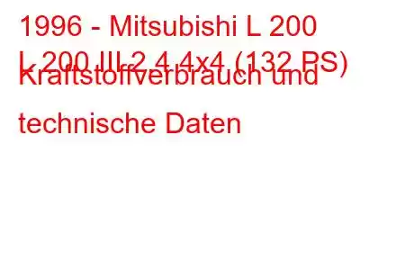 1996 - Mitsubishi L 200
L 200 III 2.4 4x4 (132 PS) Kraftstoffverbrauch und technische Daten