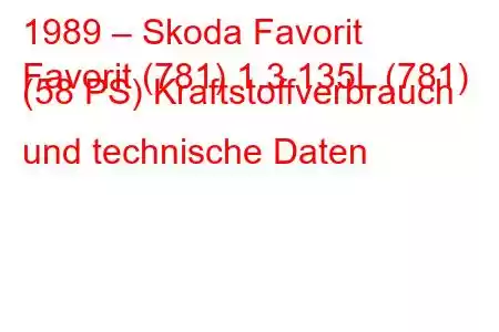 1989 – Skoda Favorit
Favorit (781) 1.3 135L (781) (58 PS) Kraftstoffverbrauch und technische Daten