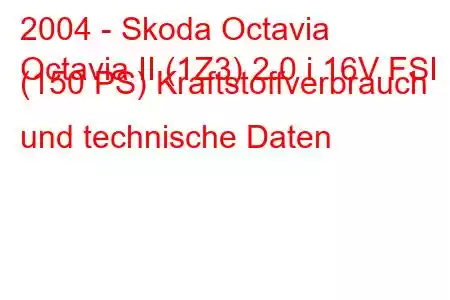 2004 - Skoda Octavia
Octavia II (1Z3) 2.0 i 16V FSI (150 PS) Kraftstoffverbrauch und technische Daten