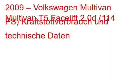 2009 – Volkswagen Multivan
Multivan T5 Facelift 2.0d (114 PS) Kraftstoffverbrauch und technische Daten