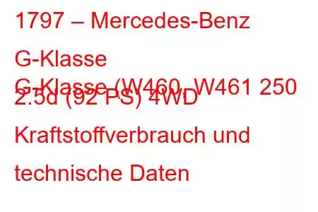 1797 – Mercedes-Benz G-Klasse
G-Klasse (W460, W461 250 2.5d (92 PS) 4WD Kraftstoffverbrauch und technische Daten