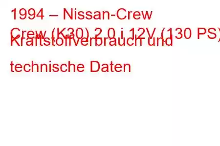 1994 – Nissan-Crew
Crew (K30) 2.0 i 12V (130 PS) Kraftstoffverbrauch und technische Daten