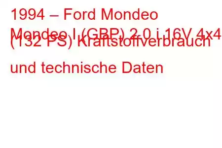 1994 – Ford Mondeo
Mondeo I (GBP) 2.0 i 16V 4x4 (132 PS) Kraftstoffverbrauch und technische Daten