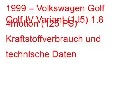 1999 – Volkswagen Golf
Golf IV Variant (1J5) 1.8 4motion (125 PS) Kraftstoffverbrauch und technische Daten