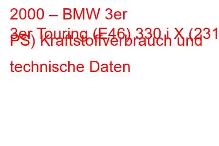 2000 – BMW 3er
3er Touring (E46) 330 i X (231 PS) Kraftstoffverbrauch und technische Daten