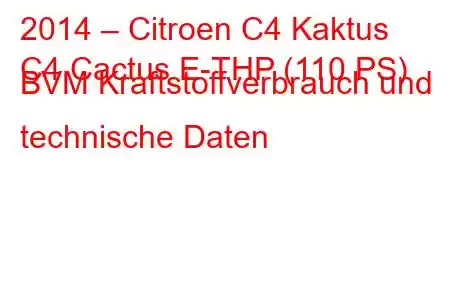 2014 – Citroen C4 Kaktus
C4 Cactus E-THP (110 PS) BVM Kraftstoffverbrauch und technische Daten