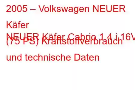 2005 – Volkswagen NEUER Käfer
NEUER Käfer Cabrio 1.4 i 16V (75 PS) Kraftstoffverbrauch und technische Daten