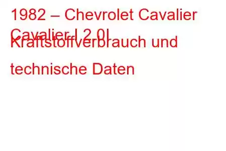 1982 – Chevrolet Cavalier
Cavalier I 2.0I Kraftstoffverbrauch und technische Daten